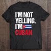 I'm Not Yelling Im Cuban Tee