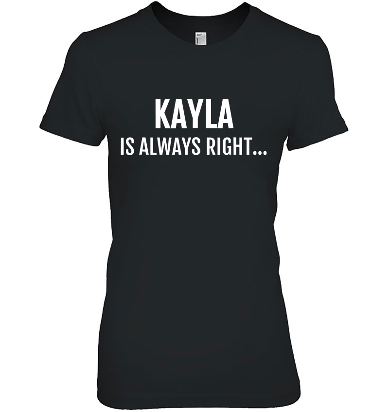 Kayla Is Always Right Funny Name Tee Saying Hoodie