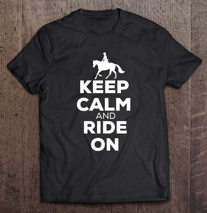 Keep Calm And Ride On - Horse Riding Shirt