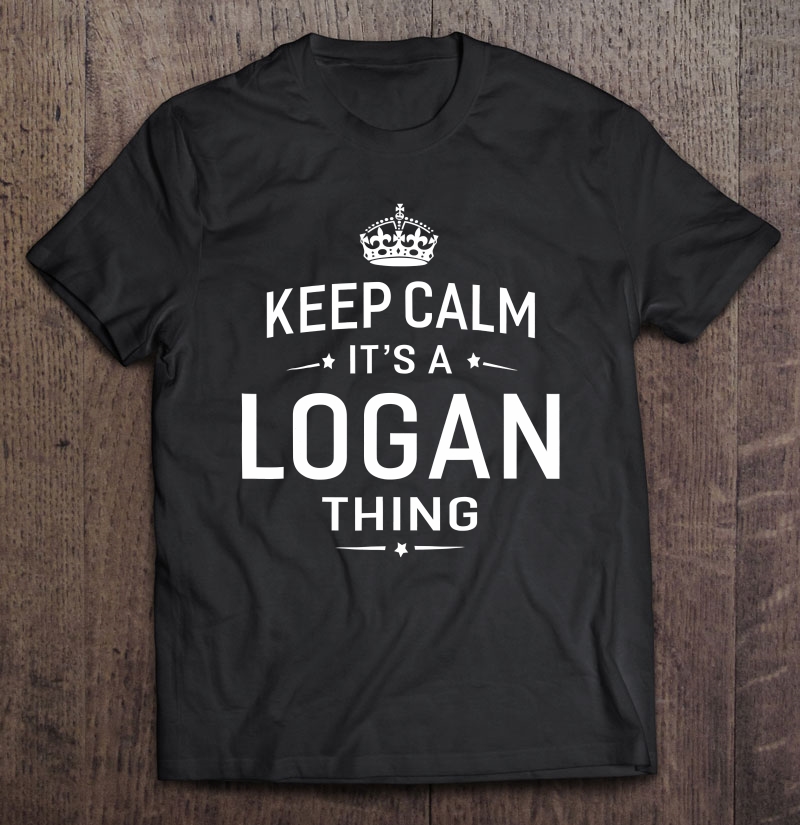 Keep Calm It's Logan Thing Funny Gifts Name Shirt