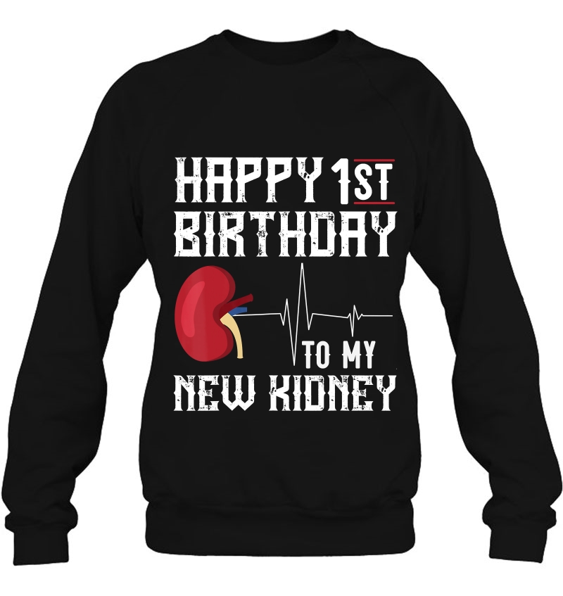 Kidney Transplant Anniversary Shirt 1St Birthday Gift Funny Sweatshirt