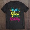Let's Glow Party It's My Birthday Party Matching Costume Tee