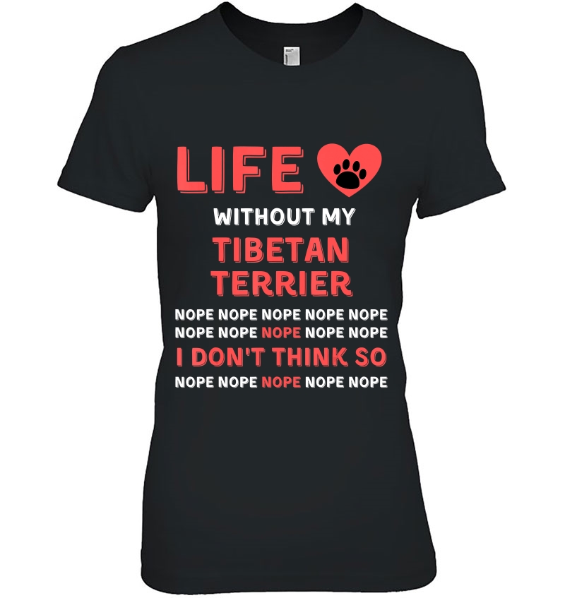 Life Without My Tibetan Terrier Dog Nope I Dont Think So Hoodie