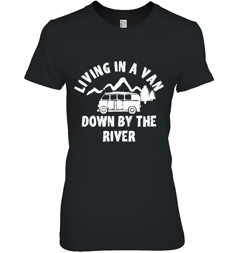 Living In A Van Down By The River Hoodie