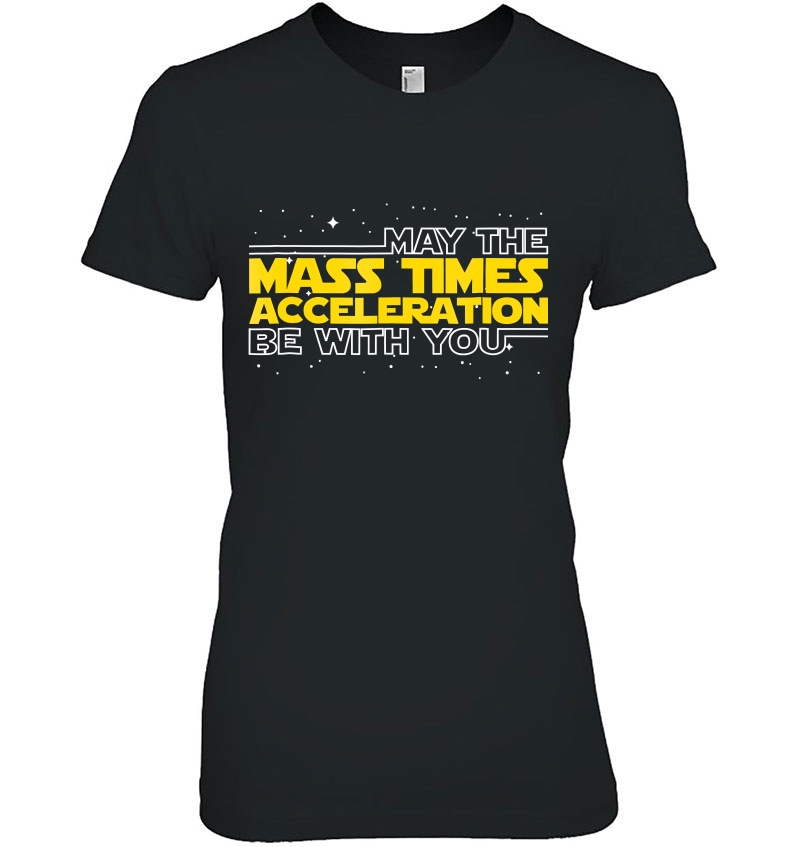 May The Mass Times Acceleration Be With You Shirt Gift Hoodie