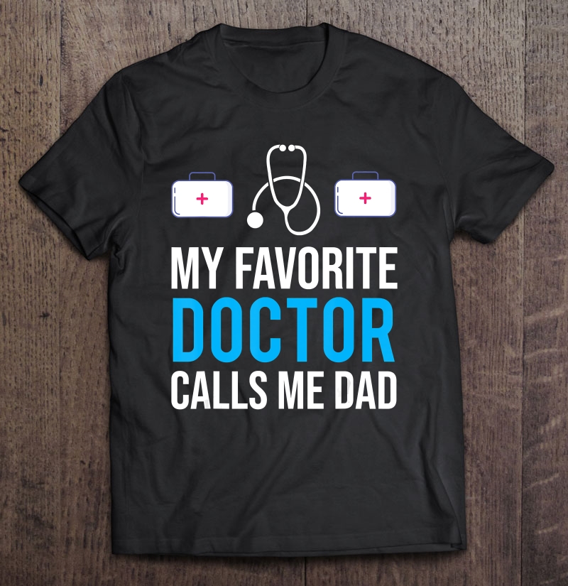 Mens My Favorite Doctor Calls Me Dad Cute Father Shirt