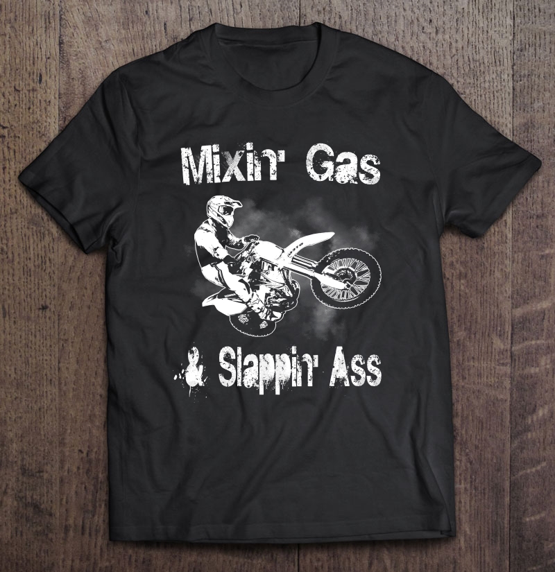 Motocross Mixing Gas And Slappin Ass Funny Gift Shirt