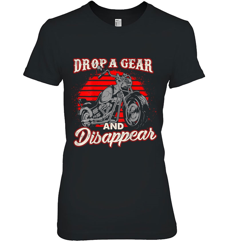 Motorcycle Shirt Biker Gift Drop A Gear And Disappear Hoodie