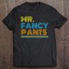 Mr Fancy Pants Gift For A Real Mister Fancypants Tee