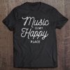 Music Is My Happy Place Motivational Life Quote Sayings Tee