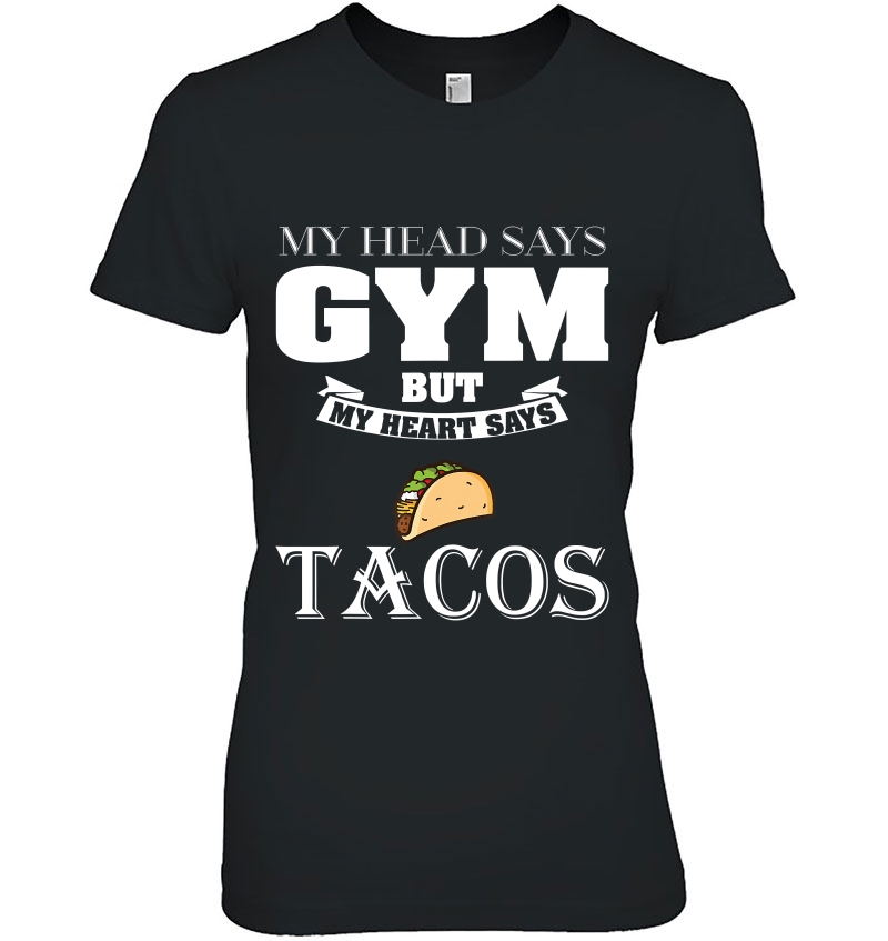 My Head Says Gym But My Heart Says Tacos Hoodie