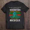 Never Underestimate A Man Seventies Who Ride Bicycle Tee