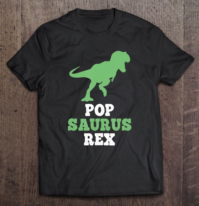 Pop-Saurus Rex Funny Dinosaur Gift Popsaurus Christmas Shirt