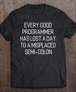 Programmer Lost A Day To A Semi-Colon Funny Coding Tee