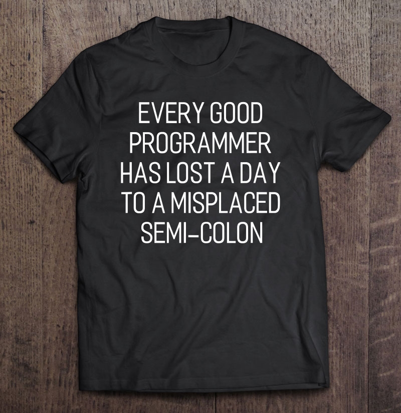 Programmer Lost A Day To A Semi-Colon Funny Coding Shirt