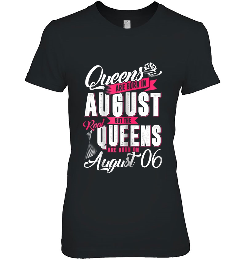 Real Queens Are Born On 6Th Of August Tshirt Queens Birthday Hoodie