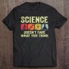 Science Doesn't Care What You Think Retro Vintage Science Tee