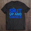 Shut Up And Dance - Happy-Me Tee