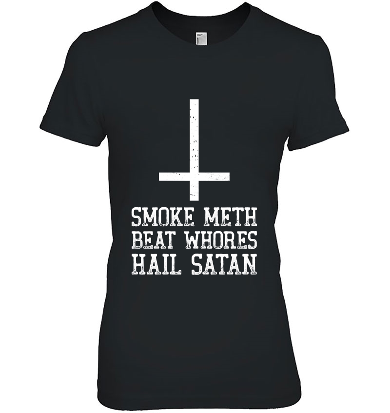 Smoke Meth Beat Whores Hail Satan Religious Spoof Gift Ladies Tee