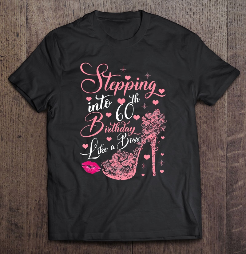 Stepping Into 60Th Birthday Like A Boss Gift Queen Princess Shirt