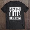 Straight Outta New Orleans Louisiana Home Tee