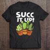 Succ It Up Cactus Succulent Joke Tee