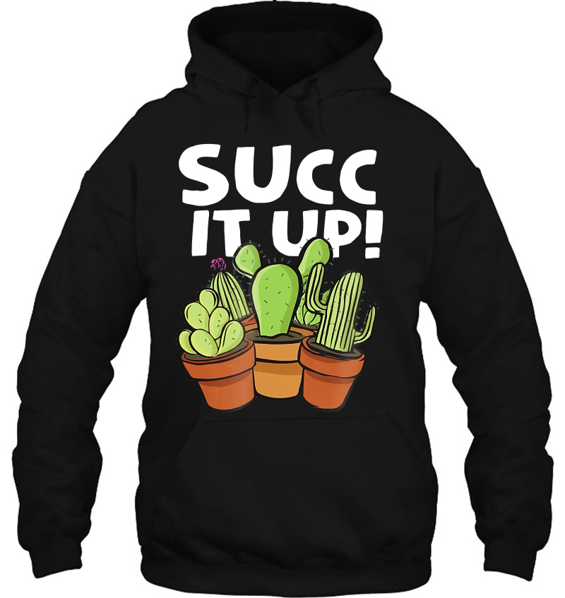 Succ It Up Cactus Succulent Joke Hoodie