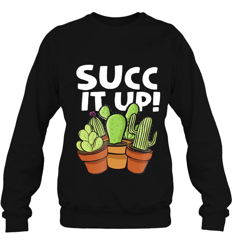 Succ It Up Cactus Succulent Joke Sweatshirt