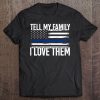 Tell My Family I Love Them Police Themed Police Dads Gift Pullover Tee