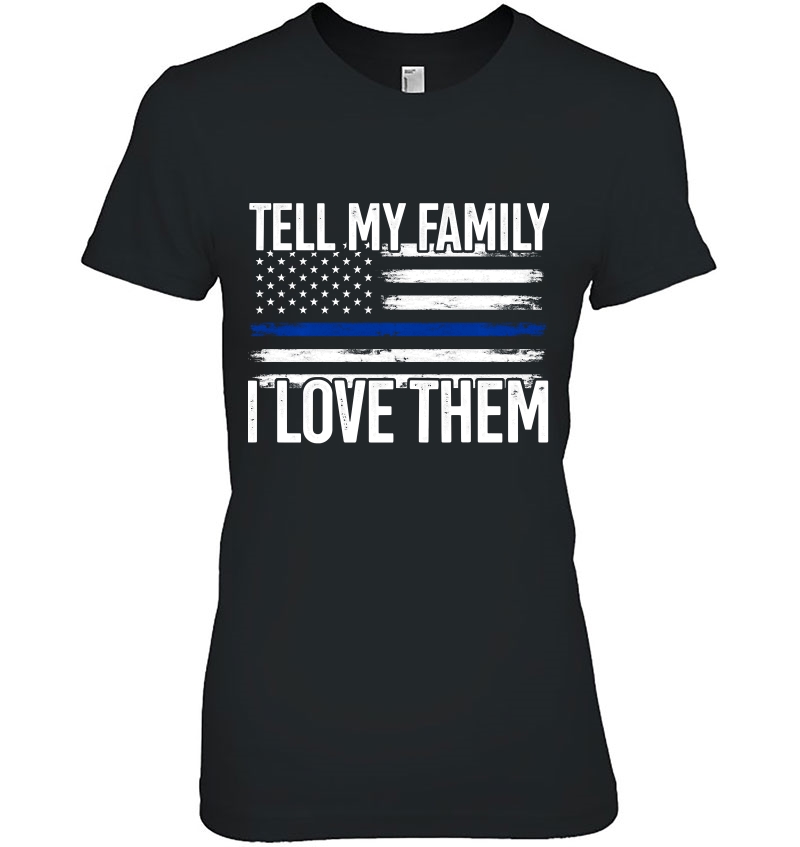 Tell My Family I Love Them Police Themed Police Dads Gift Pullover Hoodie