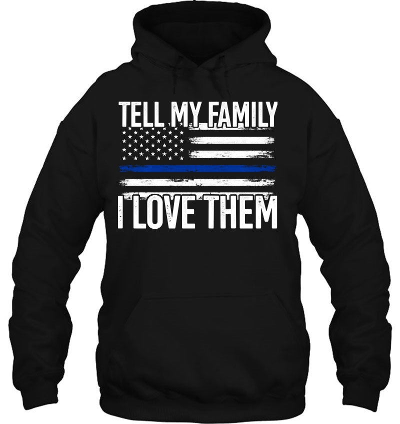 Tell My Family I Love Them Police Themed Police Dads Gift Pullover Mugs