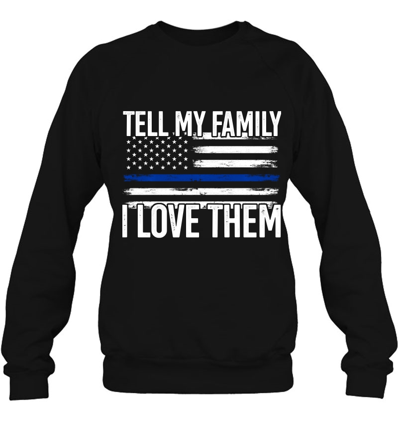 Tell My Family I Love Them Police Themed Police Dads Gift Pullover Mugs