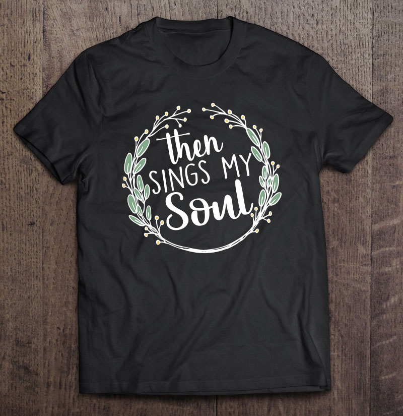 Then Sings My Soul Old Hymnal Shirt