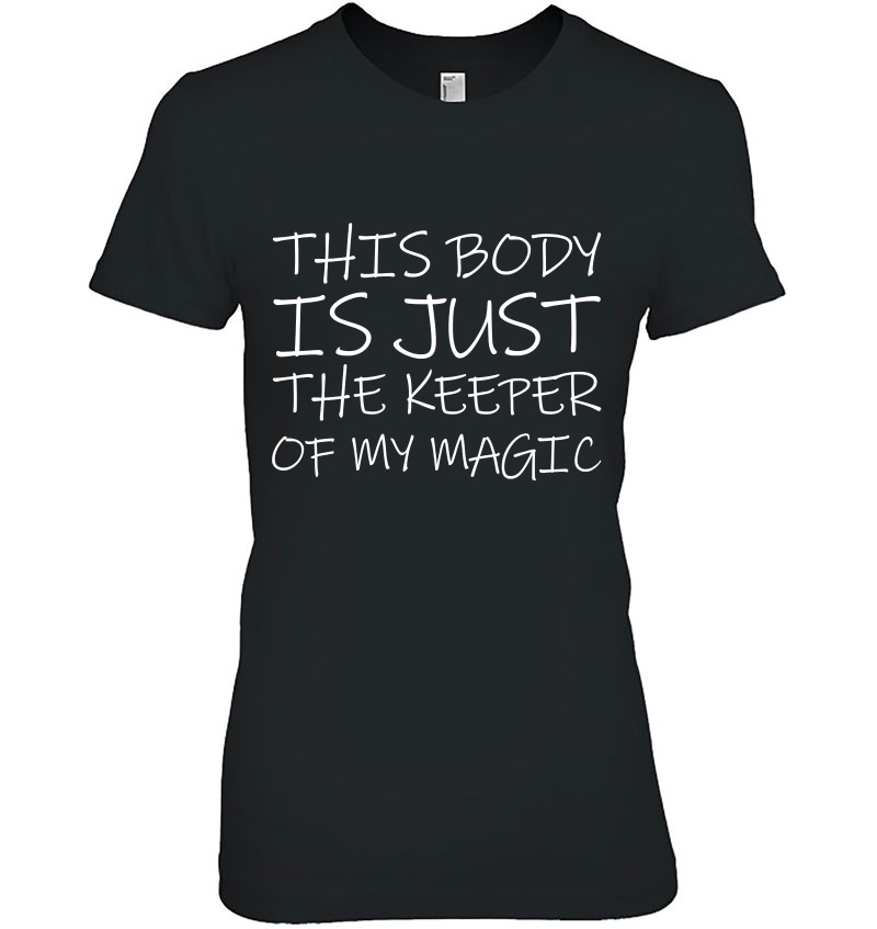This Body Is Just The Keeper Of My Magic Ladies Tee