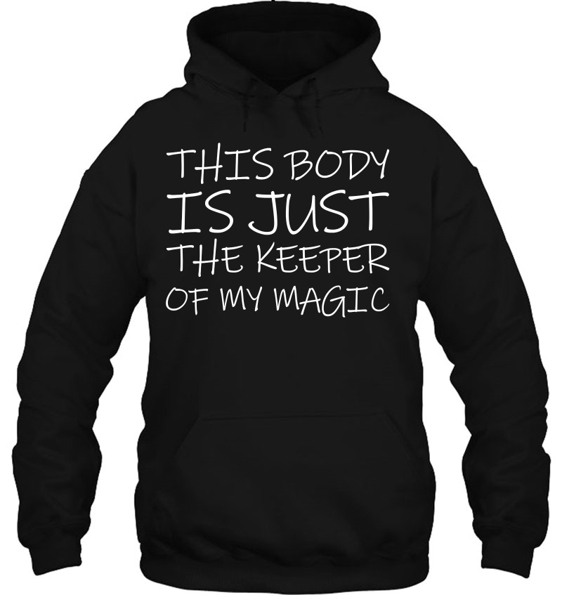 This Body Is Just The Keeper Of My Magic Hoodie