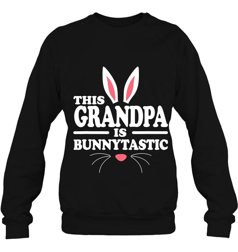 This Grandpa Bunnytastic Easter Bunny Ears V2 Ver2 Sweatshirt