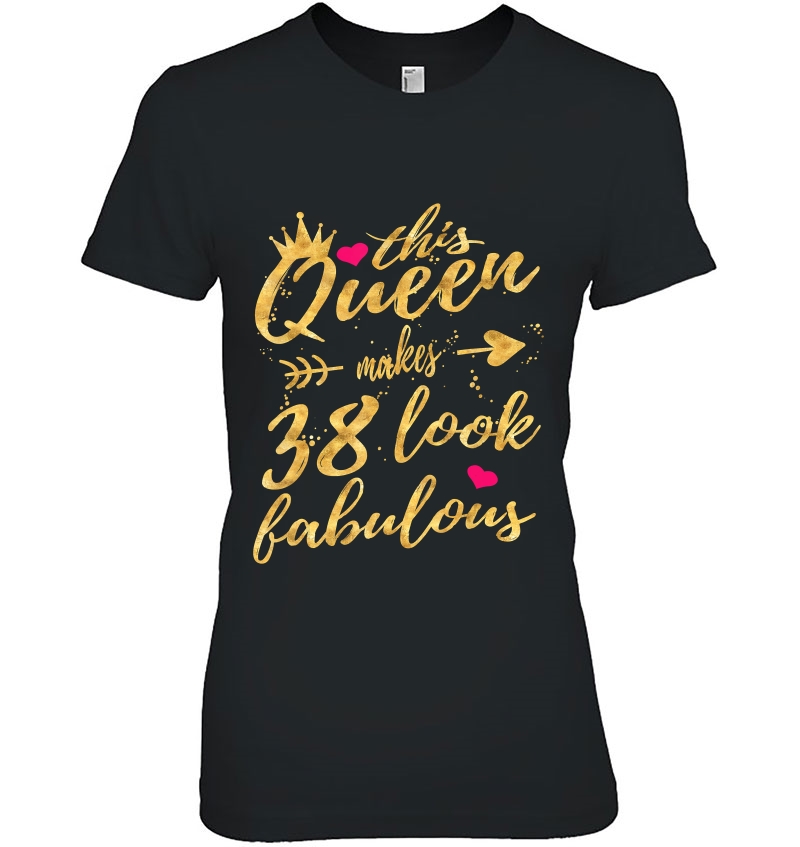 This Queen Makes 38 Look Fabulous 38Th Birthday Shirt Women Hoodie