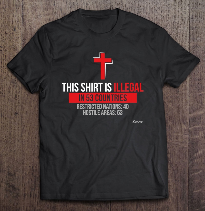 This Shirt Is Illegal In 53 Countries Christian Faith Bible Shirt