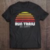 Trail And Ultra Running Shirt - Gift For Trail Runners Tee