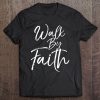 Walk By Faith Shirt Vintage Cool Bold Christian Tee Tee