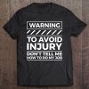 Warning To Avoid Injury Don't Tell Me How To Do My Job Tee Tee