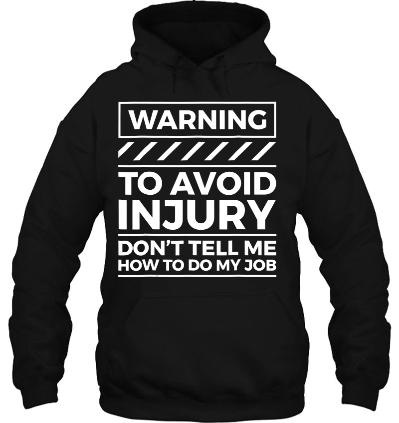 Warning To Avoid Injury Don't Tell Me How To Do My Job Tee Mugs