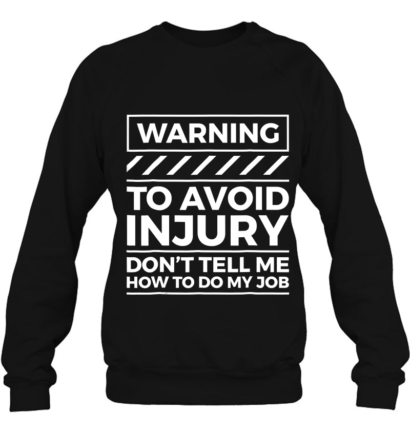 Warning To Avoid Injury Don't Tell Me How To Do My Job Tee Mugs