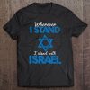 Wherever I Stand I Stand With Israel Tee