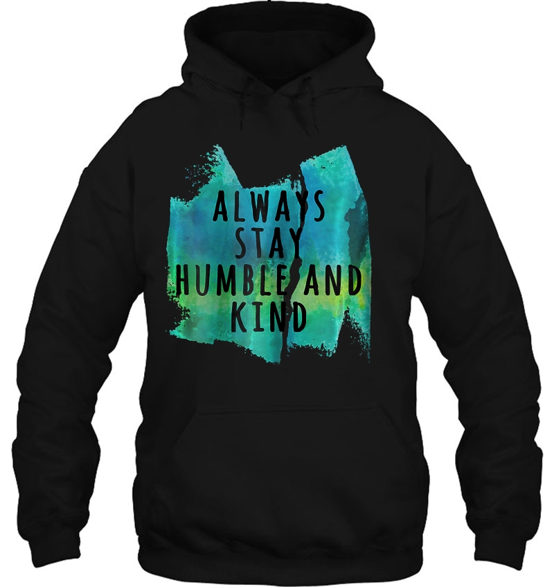 Womens Always Stay Humble And Kind Positive Kindness Quote Hoodie