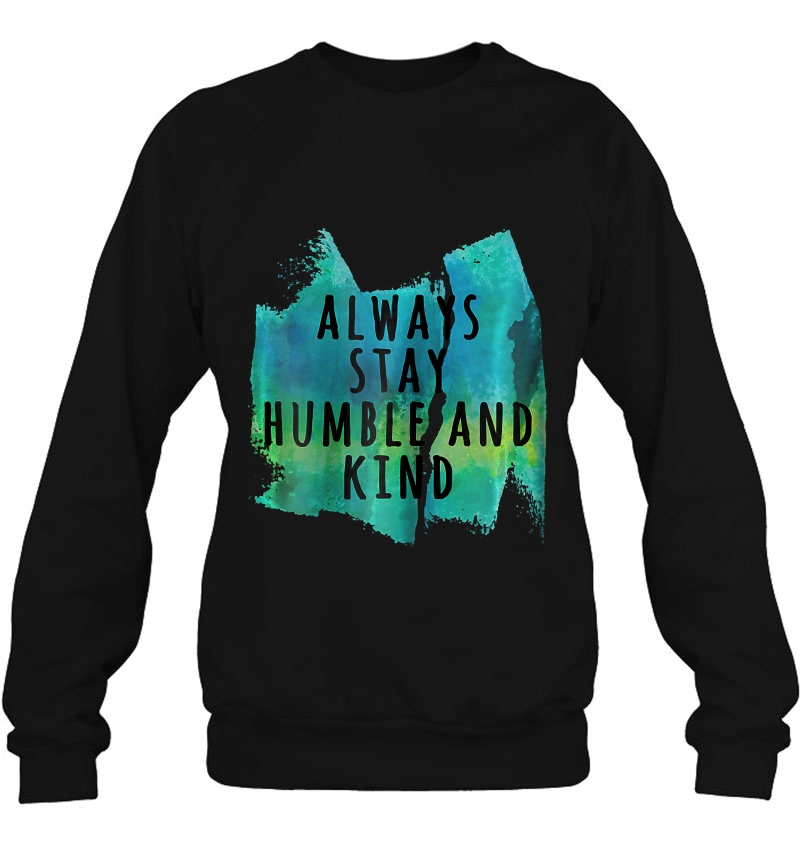 Womens Always Stay Humble And Kind Positive Kindness Quote Sweatshirt