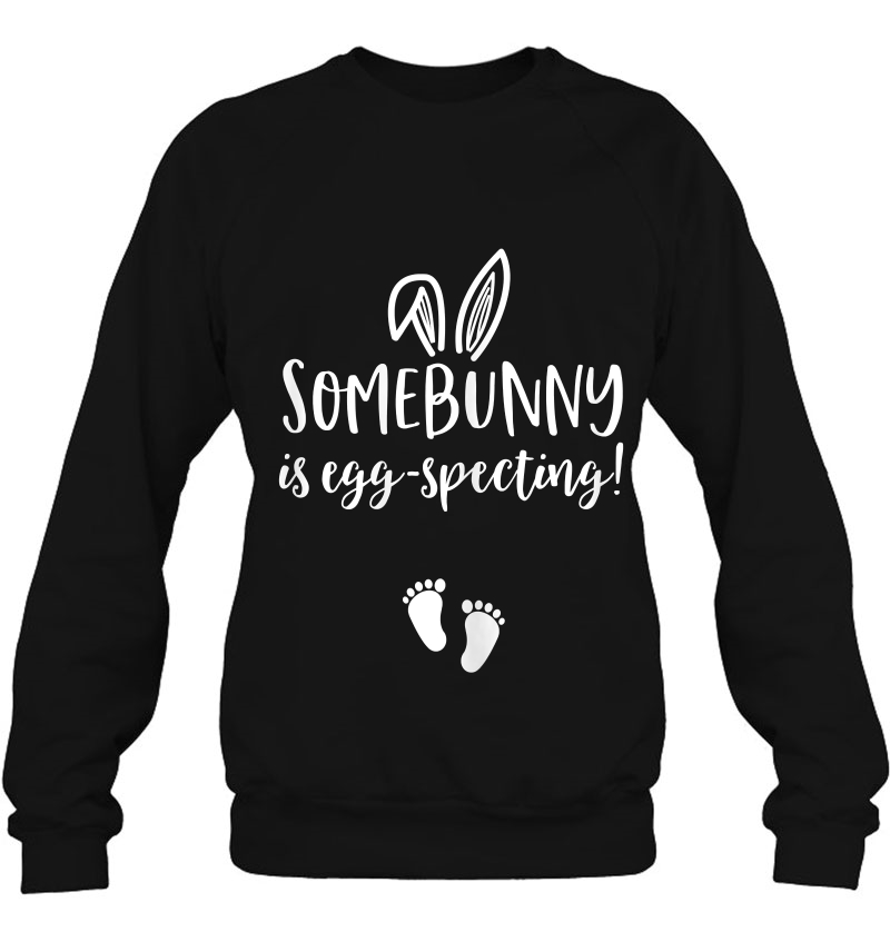 Womens Easter Pregnancy Announcemen Somebunny Is Eggspecting Sweatshirt
