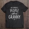 Womens Granny Shirt Gift My Favorite People Call Me Granny Tee