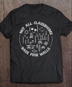 Womens Not All Classroom Have Four Walls Homeschool Nature Tee