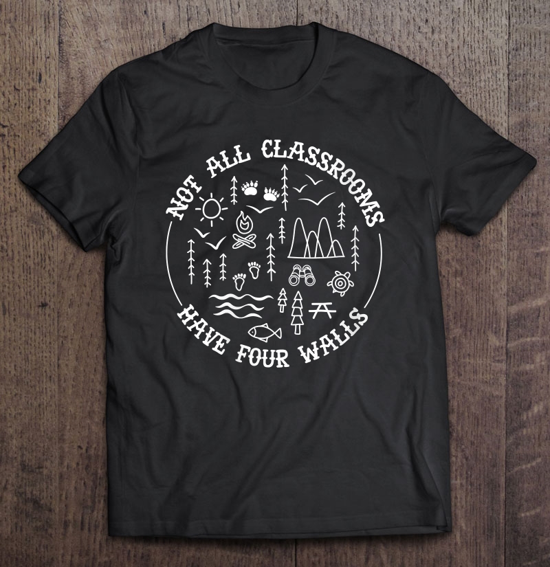 Womens Not All Classroom Have Four Walls Homeschool Nature Shirt